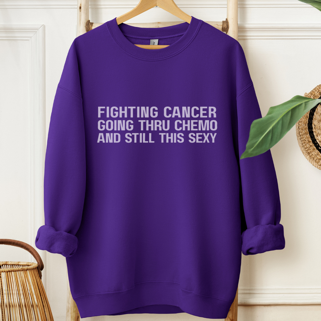 Still This Sexyđď¸Cancer support Sweatshirt