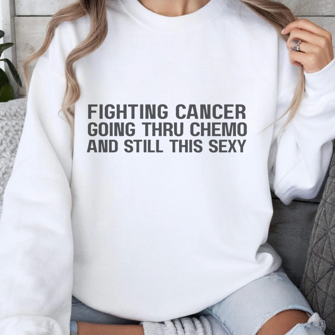 Still This Sexyđď¸Cancer support Sweatshirt