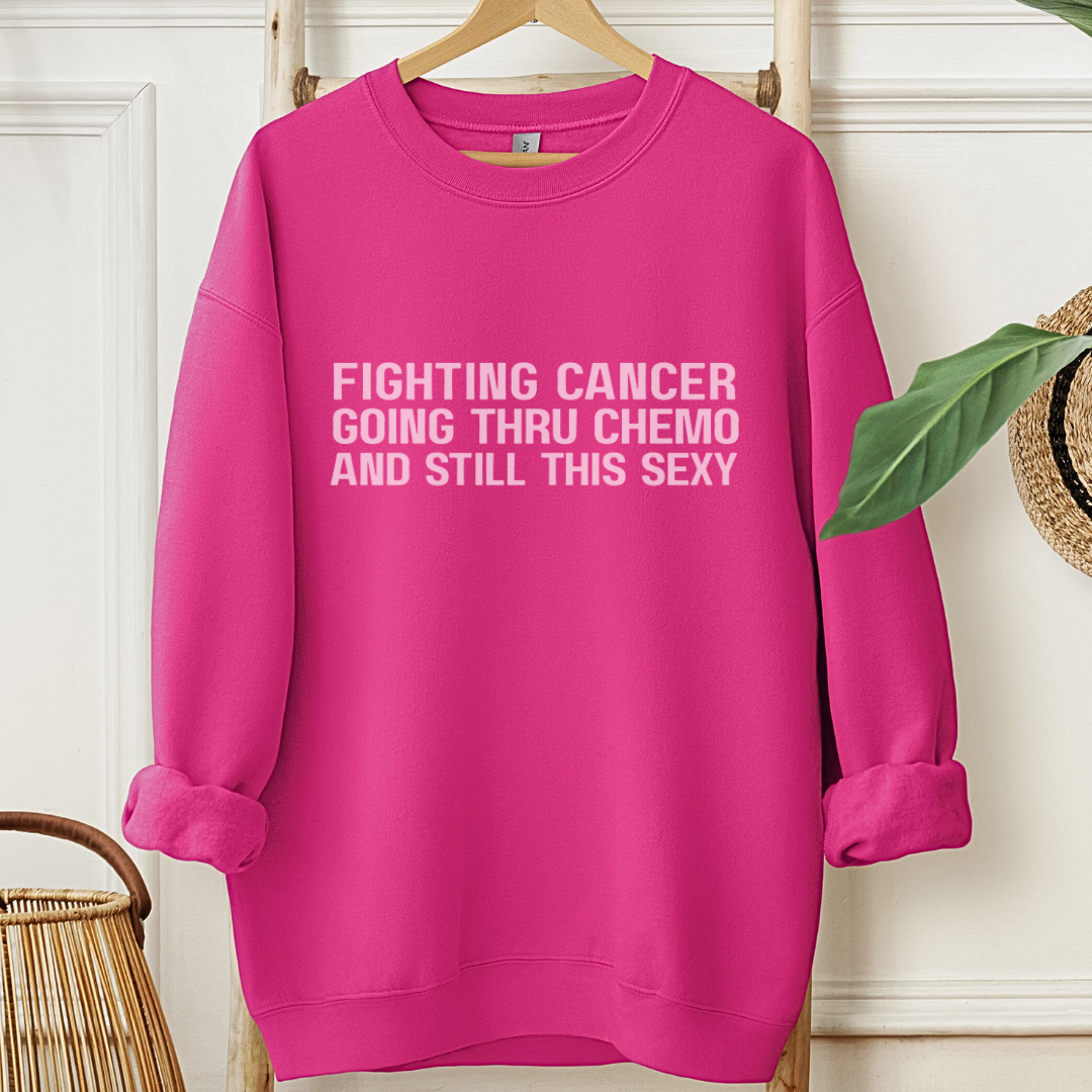 Still This Sexyđď¸Cancer support Sweatshirt