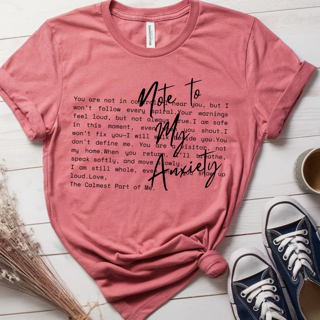 Note to my Anxiety - T-Shirt