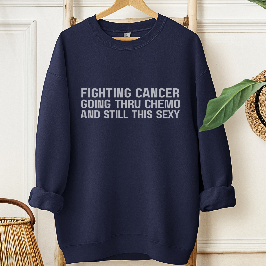 Still This Sexyđď¸Cancer support Sweatshirt