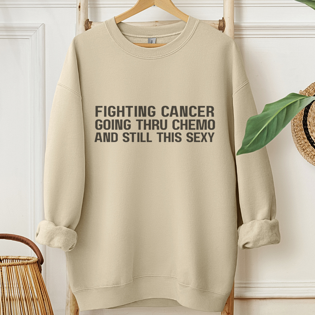 Still This Sexyđď¸Cancer support Sweatshirt