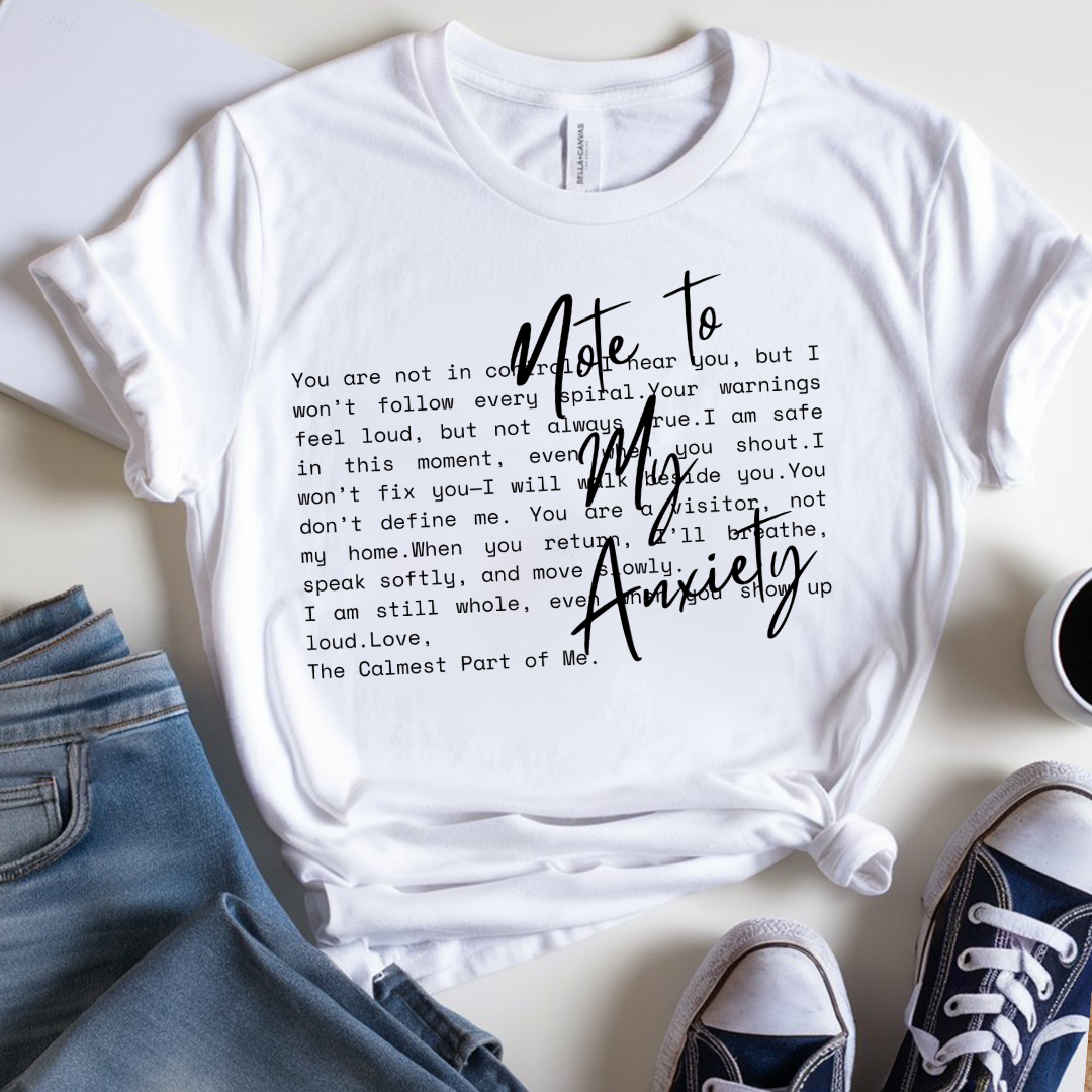 Note to my Anxiety - T-Shirt