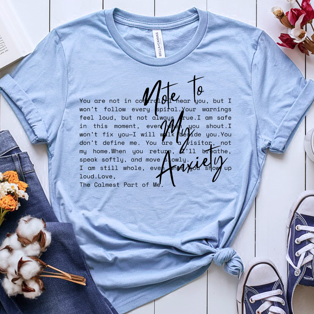 Note to my Anxiety - T-Shirt