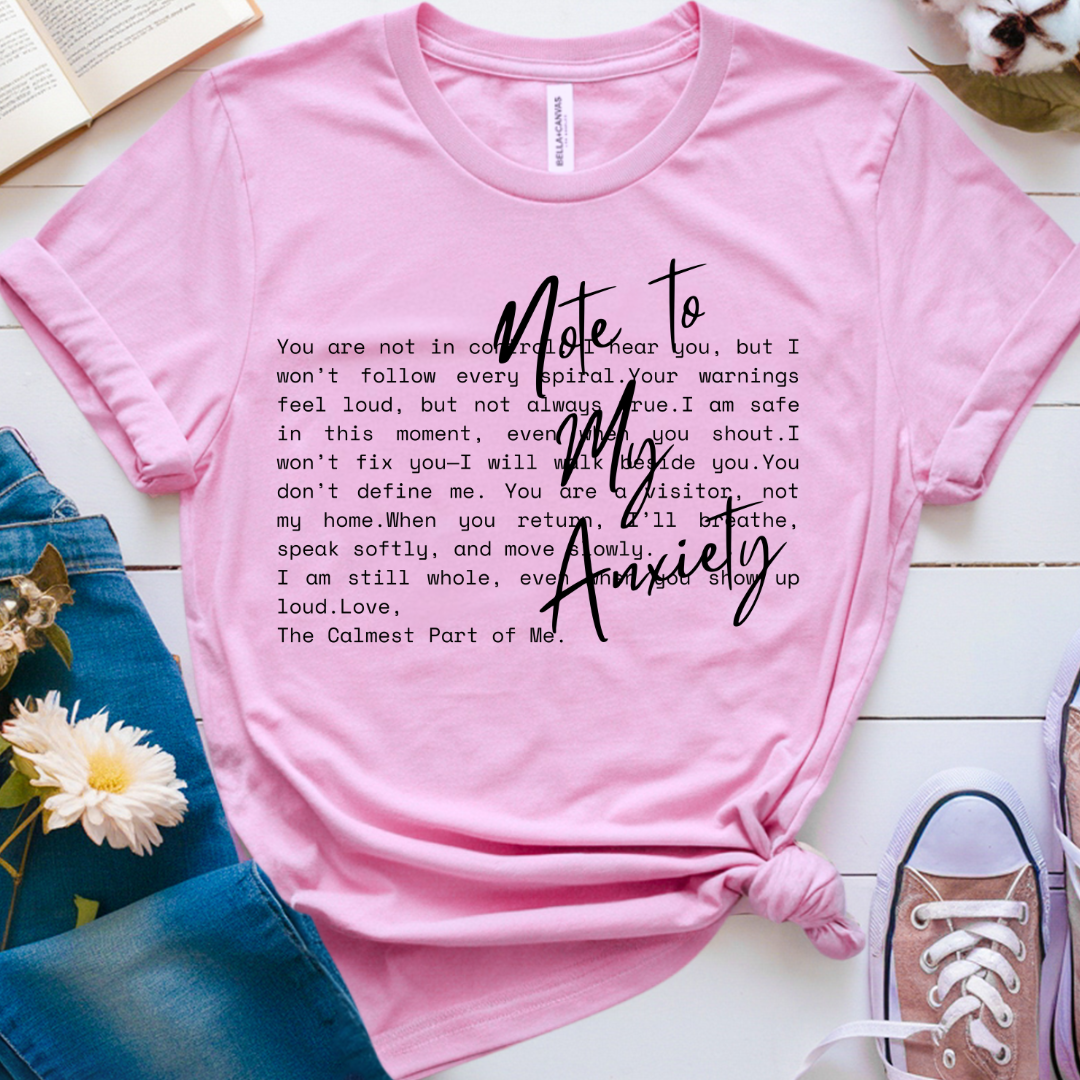 Note to my Anxiety - T-Shirt