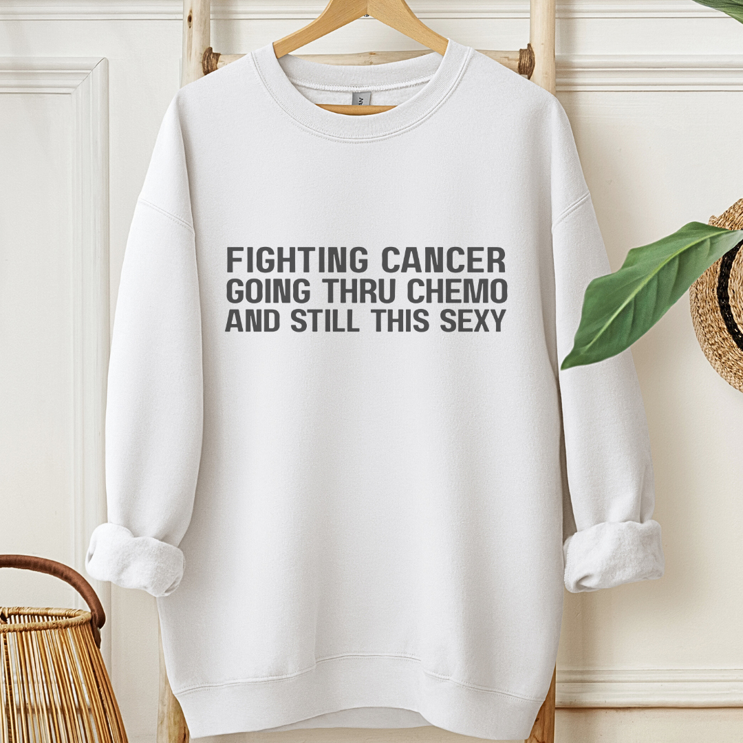 Still This Sexy🎗️Cancer support Sweatshirt