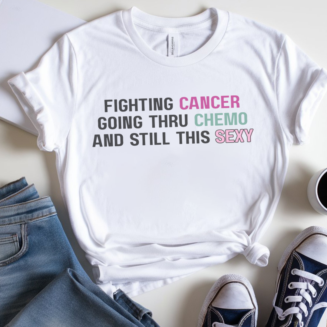 Still sexy🎗️ Cancer Support T-shirt