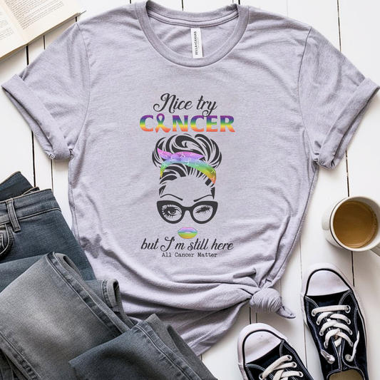 Nice Try🎗️ Cancer Support T-shirt