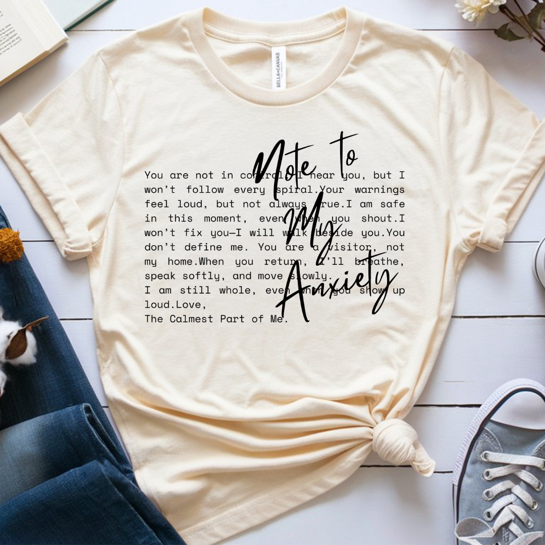 Note to my Anxiety - T-Shirt